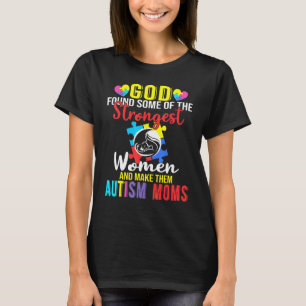 God Found Some Of The Strongest Women Autism Mum T-Shirt