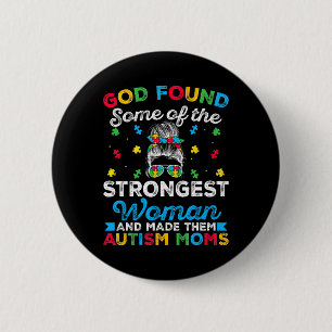 God Found Some Strongest Women Autism Spectrum Dis 6 Cm Round Badge