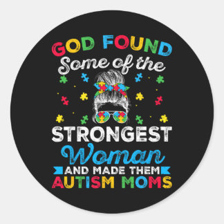 God Found Some Strongest Women Autism Spectrum Dis Classic Round Sticker