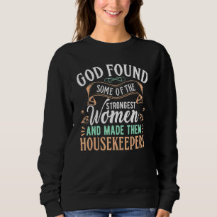 God Found Some Strongest Women Made Housekeepers C Sweatshirt