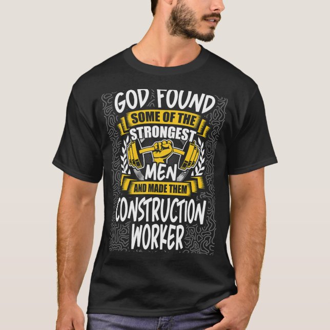 God Found Strongest Men and Made Them Construction T-Shirt (Front)