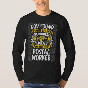 God Found Strongest Men and Made Them Postal Worke T-Shirt