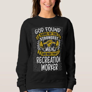 God Found Strongest Men and Made Them Recreation W Sweatshirt