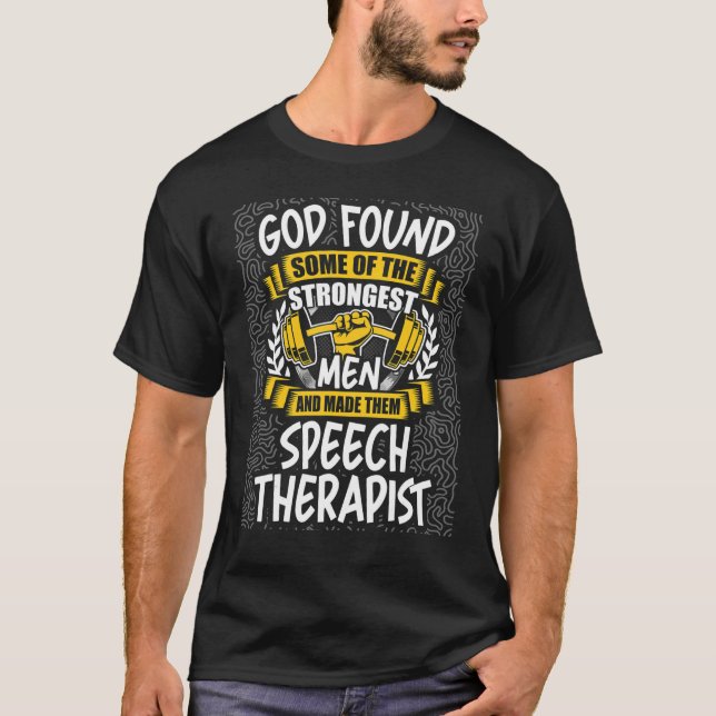 God Found Strongest Men and Made Them Speech Thera T-Shirt (Front)
