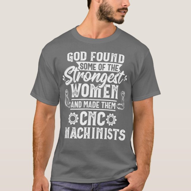 God Found Strongest Women CNC Machinist Operator T-Shirt (Front)