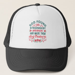 God Found Strongest Women Dog Trainer Trucker Hat