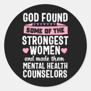 God Found Strongest Women Mental Health Counsellor Classic Round Sticker