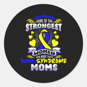 God Found Strongest Women To Be Down Syndrome Moms Classic Round Sticker