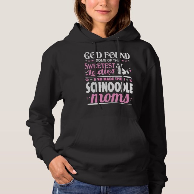 God Found Sweetest Ladies Made Them Schnoodle Moms Hoodie (Front)