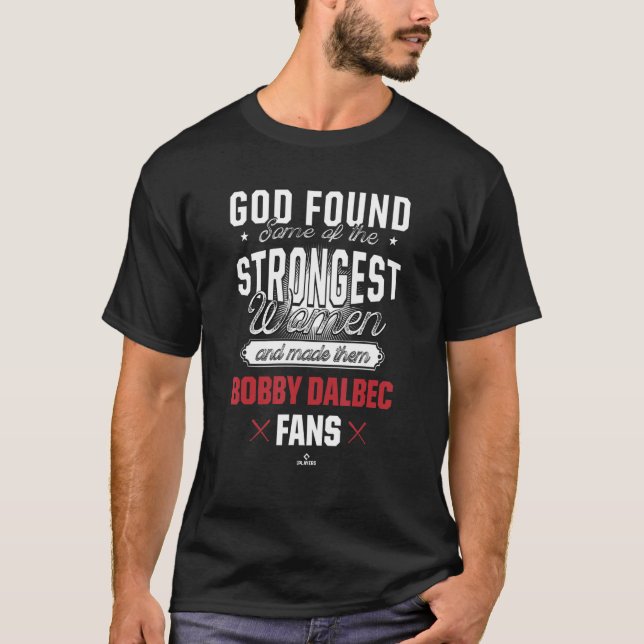 God Found The Strongest Bobby Dalbec Fans Boston B T-Shirt (Front)