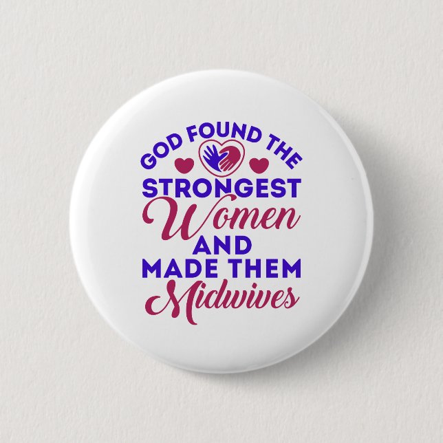 God Found the Strongest Women Midwives Midwife 6 Cm Round Badge (Front)