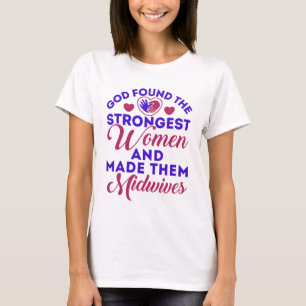 God Found the Strongest Women Midwives Midwife T-Shirt