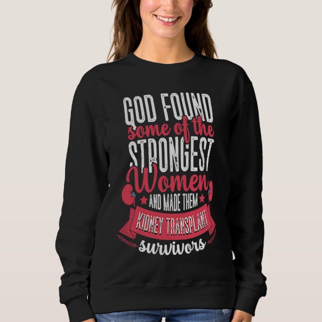 God Found Women Kidney Transplant Survivor Organ D Sweatshirt (Front)