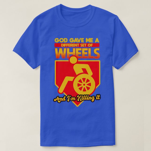God Gave Me A Different Set Of Wheels And I Killin T-Shirt (Design Front)