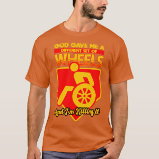 God Gave Me A Different Set Of Wheels And I Killin T-Shirt