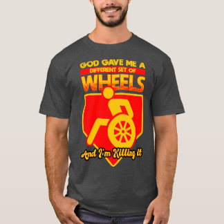 God Gave Me A Different Set Of Wheels And I Killin T-Shirt