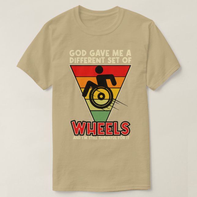 God Gave Me A Different Set Of Wheels And Im Still T-Shirt (Design Front)