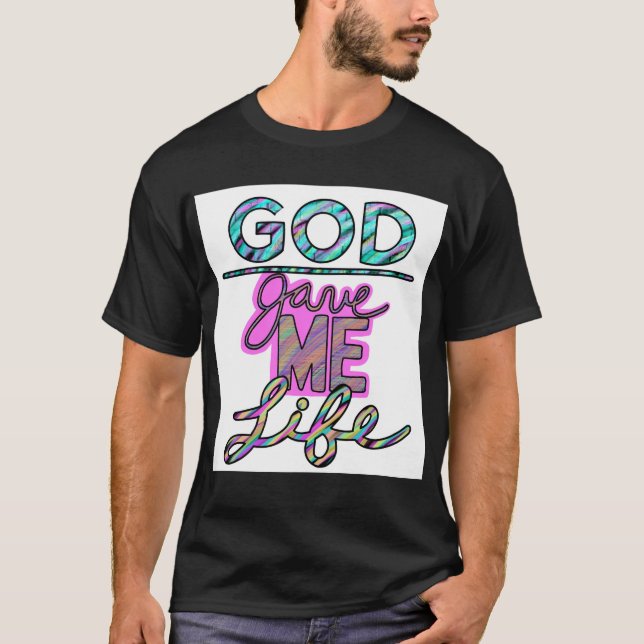 God Gave Me LIfe T-shirt (Front)