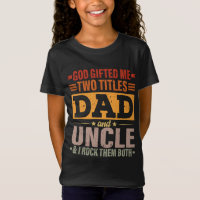God Gifted Me Two Titles Dad And Uncle Funny Fathe