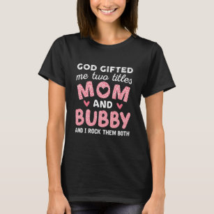 God Gifted Me Two Titles Mom and Bubby Pink T-Shirt