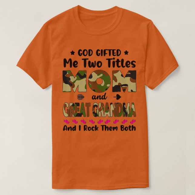 God Gifted Me Two Titles Mum And Great Grandma Cam T-Shirt (Design Front)
