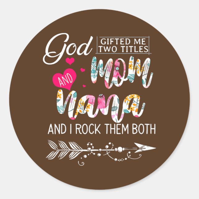 God Gifted Me Two Titles Mum And Nana Flower Classic Round Sticker (Front)