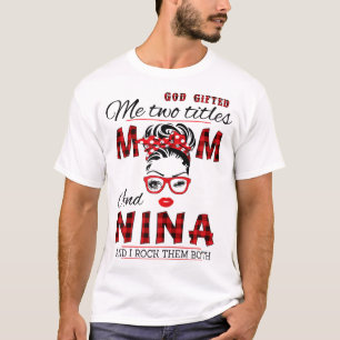 God Gifted Me Two Titles Mum And Nina Mother's Day T-Shirt