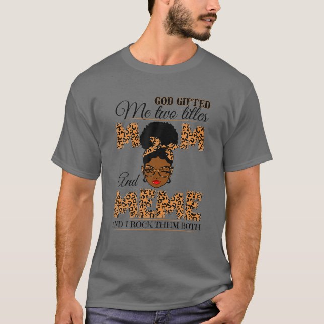 God Gifted Me Two Titles Mum Meme Grandma Melanin T-Shirt (Front)