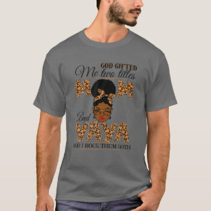 God Gifted Me Two Titles Mum Yaya Grandma Melanin T-Shirt