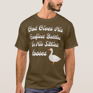 God Gives His Goofiest Battles To His Silliest Goo T-Shirt