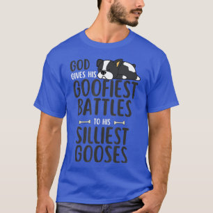 God Gives His Goofiest Battles To His Silliest Goo T-Shirt