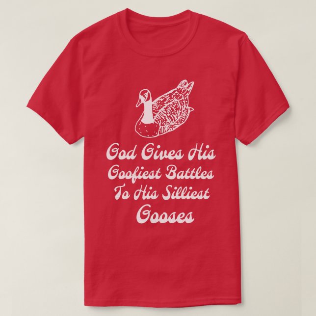 God Gives His Goofiest Battles To His Silliest Goo T-Shirt (Design Front)