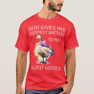 God Gives His Goofiest Battles To His Silliest Goo T-Shirt
