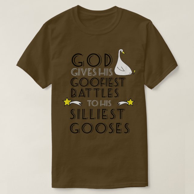 God Gives His Goofiest Battles To His Silliest Goo T-Shirt (Design Front)