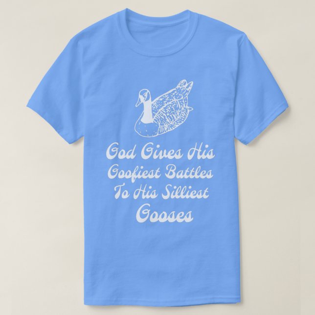 God Gives His Goofiest Battles To His Silliest Goo T-Shirt (Design Front)