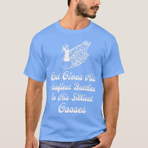 God Gives His Goofiest Battles To His Silliest Goo T-Shirt
