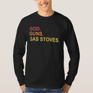 God Guns And Gas Stoves Political Conservative T-Shirt