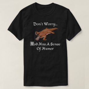God Has A Sense Of Humour - Funny Platypus T-Shirt