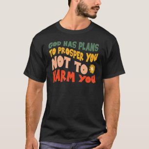 God has Plans to Prosper You Christian Jesus Tis T T-Shirt