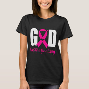 God Has The Final Say Breast Cancer Christian Nk R T-Shirt