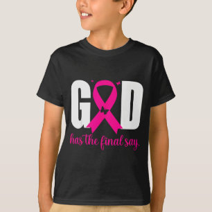 God Has The Final Say Breast Cancer Christian Nk R T-Shirt
