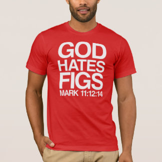God hates figs T-Shirt
