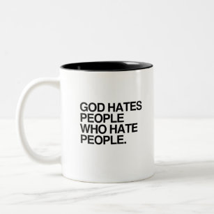 GOD HATES PEOPLE WHO HATE PEOPLE Two-Tone COFFEE MUG