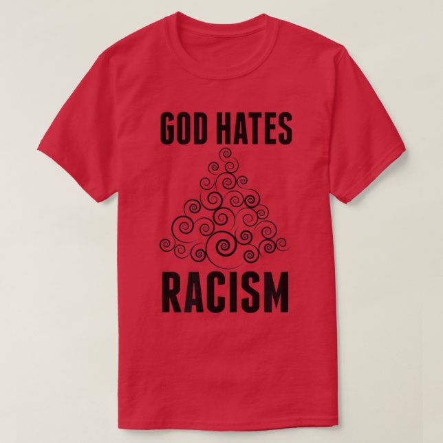 God Hates Racism T-Shirt (Design Front)