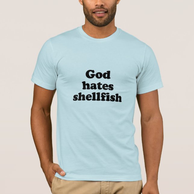 God hates shellfish .png T-Shirt (Front)