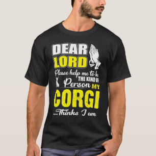 God Help Me To Be Kind Of Person Corgi Thinks T-Shirt