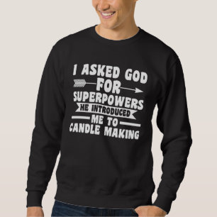 God introduced me to Candle Making Candle Making Sweatshirt