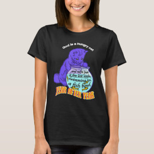 God Is A Hungry Cat And We're Just A Few Lost Soul T-Shirt