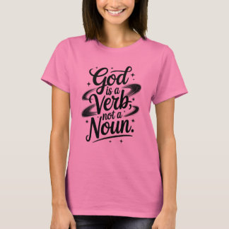 God is a verb, not a noun Text Typography Design T-Shirt