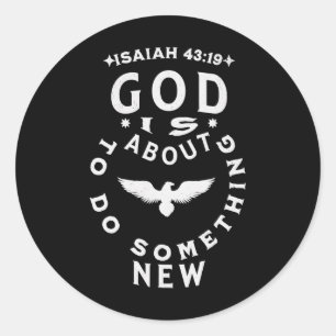 God Is About To Do Soing New Isaiah 4319 Classic Round Sticker